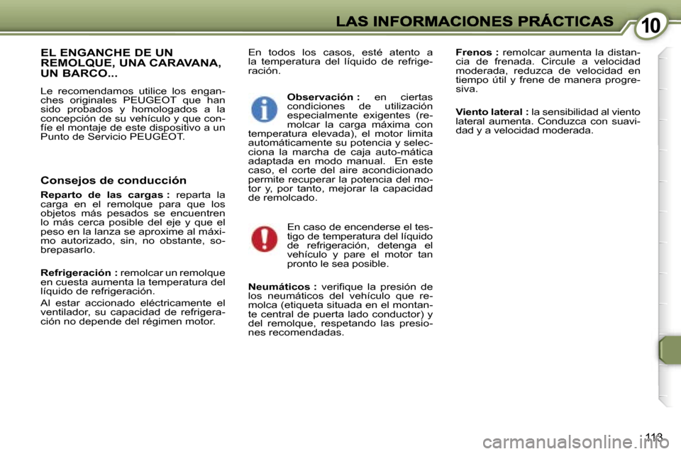 Peugeot 407 C 2006.5  Manual del propietario (in Spanish) �1�0�1�0
�1�1�3
�E�n�  �t�o�d�o�s�  �l�o�s�  �c�a�s�o�s�,�  �e�s�t�é�  �a�t�e�n�t�o�  �a� �l�a�  �t�e�m�p�e�r�a�t�u�r�a�  �d�e�l�  �l�í�q�u�i�d�o�  �d�e�  �r�e�f�r�i�g�e�-�r�a�c�i�ó�n�.
�F�r�e�n�o�