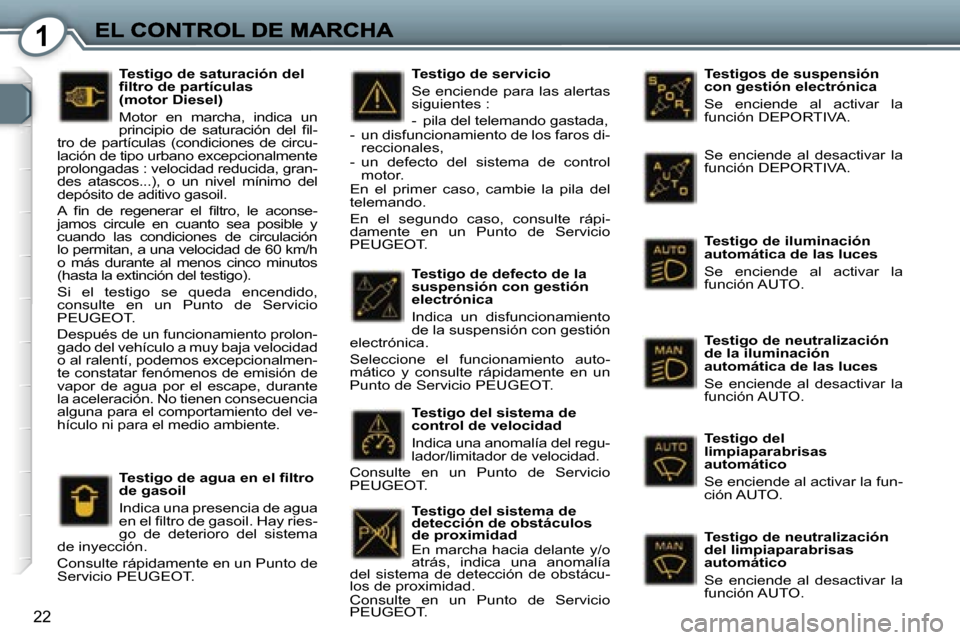 Peugeot 407 C 2006.5  Manual del propietario (in Spanish) �1
�2�2
�T�e�s�t�i�g�o�s� �d�e� �s�u�s�p�e�n�s�i�ó�n� �c�o�n� �g�e�s�t�i�ó�n� �e�l�e�c�t�r�ó�n�i�c�a
�S�e�  �e�n�c�i�e�n�d�e�  �a�l�  �a�c�t�i�v�a�r�  �l�a� �f�u�n�c�i�ó�n� �D�E�P�O�R�T�I�V�A�.
�T