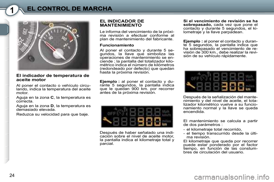 Peugeot 407 C 2006.5  Manual del propietario (in Spanish) �1
�2�4
�E�L� �I�N�D�I�C�A�D�O�R� �D�E�  
�M�A�N�T�E�N�I�M�I�E�N�T�O
�L�e� �i�n�f�o�r�m�a� �d�e�l� �v�e�n�c�i�m�i�e�n�t�o� �d�e� �l�a� �p�r�ó�x�i�-�m�a�  �r�e�v�i�s�i�ó�n�  �a�  �e�f�e�c�t�u�a�r�  �