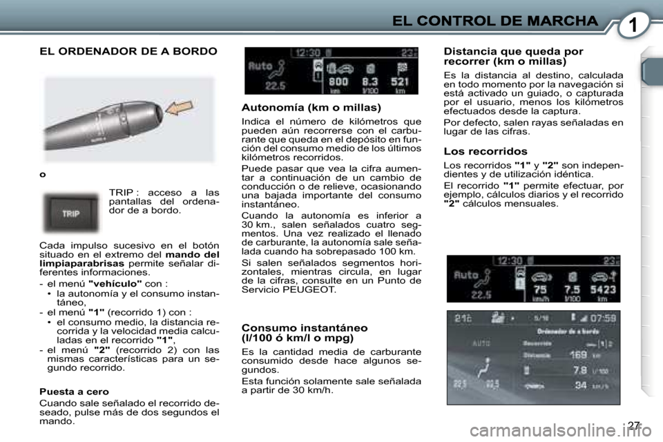 Peugeot 407 C 2006.5  Manual del propietario (in Spanish) �1
�2�7
�E�L� �O�R�D�E�N�A�D�O�R� �D�E� �A� �B�O�R�D�O
�o
�T�R�I�P� �:�  �a�c�c�e�s�o�  �a�  �l�a�s� �p�a�n�t�a�l�l�a�s�  �d�e�l�  �o�r�d�e�n�a�-�d�o�r� �d�e� �a� �b�o�r�d�o�.
�C�a�d�a�  �i�m�p�u�l�s�