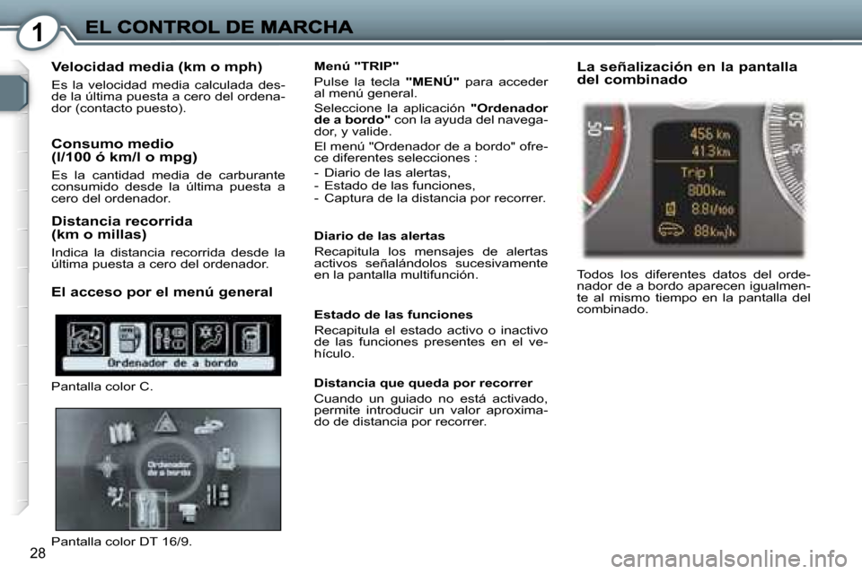 Peugeot 407 C 2006.5  Manual del propietario (in Spanish) �1
�2�8
�V�e�l�o�c�i�d�a�d� �m�e�d�i�a� �(�k�m� �o� �m�p�h�)
�E�s�  �l�a�  �v�e�l�o�c�i�d�a�d�  �m�e�d�i�a�  �c�a�l�c�u�l�a�d�a�  �d�e�s�-�d�e� �l�a� �ú�l�t�i�m�a� �p�u�e�s�t�a� �a� �c�e�r�o� �d�e�l�