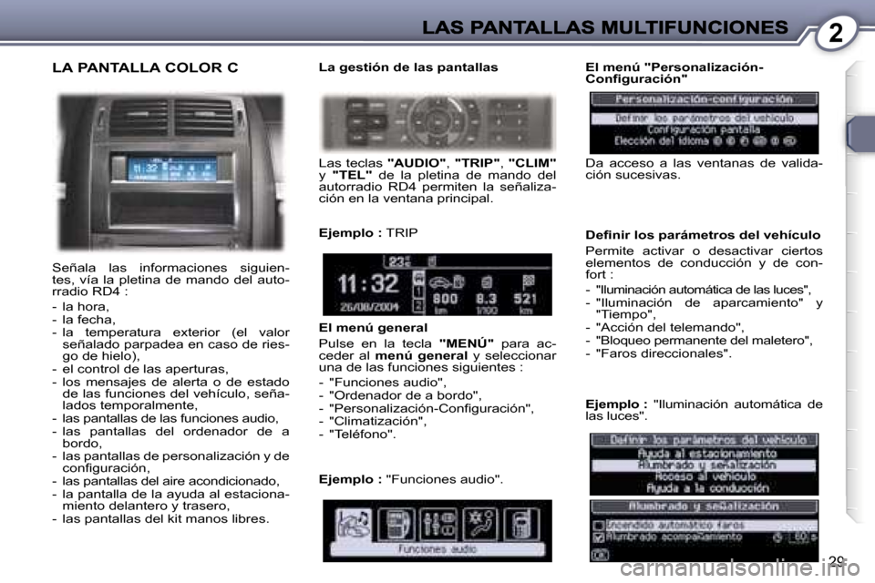 Peugeot 407 C 2006.5  Manual del propietario (in Spanish) �2
�2�9
�L�A� �P�A�N�T�A�L�L�A� �C�O�L�O�R� �C
�S�e�ñ�a�l�a�  �l�a�s�  �i�n�f�o�r�m�a�c�i�o�n�e�s�  �s�i�g�u�i�e�n�-�t�e�s�,�  �v�í�a�  �l�a�  �p�l�e�t�i�n�a�  �d�e�  �m�a�n�d�o�  �d�e�l�  �a�u�t�o�