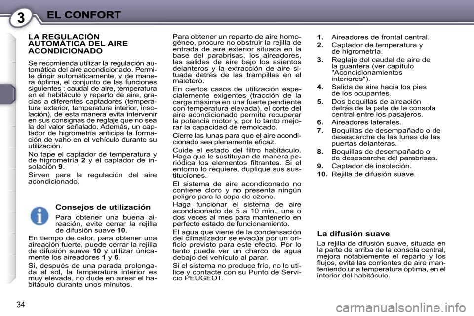 Peugeot 407 C 2006.5  Manual del propietario (in Spanish) �3
�3�4
�P�a�r�a� �o�b�t�e�n�e�r� �u�n� �r�e�p�a�r�t�o� �d�e� �a�i�r�e� �h�o�m�o�-�g�é�n�e�o�,� �p�r�o�c�u�r�e� �n�o� �o�b�s�t�r�u�i�r� �l�a� �r�e�j�i�l�l�a� �d�e� �e�n�t�r�a�d�a�  �d�e�  �a�i�r�e�  