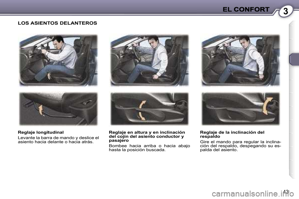 Peugeot 407 C 2006.5  Manual del propietario (in Spanish) �3
�4�3
�L�O�S� �A�S�I�E�N�T�O�S� �D�E�L�A�N�T�E�R�O�S
�R�e�g�l�a�j�e� �l�o�n�g�i�t�u�d�i�n�a�l
�L�e�v�a�n�t�e� �l�a� �b�a�r�r�a� �d�e� �m�a�n�d�o� �y� �d�e�s�l�i�c�e� �e�l� �a�s�i�e�n�t�o� �h�a�c�i�a