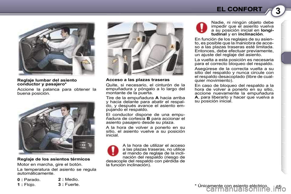 Peugeot 407 C 2006.5  Manual del propietario (in Spanish) �3
�4�5
�R�e�g�l�a�j�e� �d�e� �l�o�s� �a�s�i�e�n�t�o�s� �t�é�r�m�i�c�o�s
�M�o�t�o�r� �e�n� �m�a�r�c�h�a�,� �g�i�r�e� �e�l� �b�o�t�ó�n�.� 
�L�a�  �t�e�m�p�e�r�a�t�u�r�a�  �d�e�l�  �a�s�i�e�n�t�o�  �s