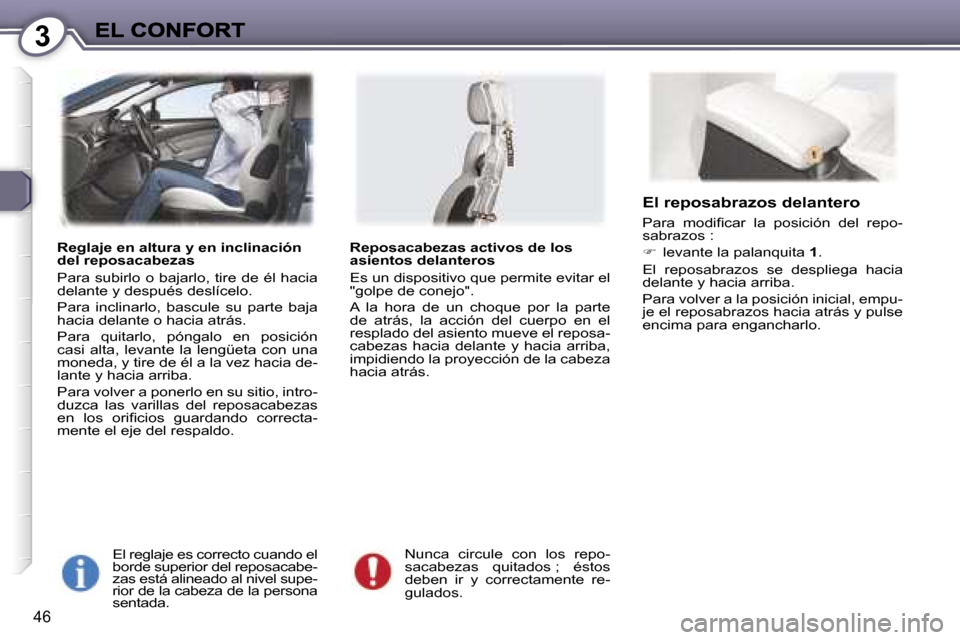 Peugeot 407 C 2006.5  Manual del propietario (in Spanish) �3
�4�6
�R�e�g�l�a�j�e� �e�n� �a�l�t�u�r�a� �y� �e�n� �i�n�c�l�i�n�a�c�i�ó�n� �d�e�l� �r�e�p�o�s�a�c�a�b�e�z�a�s
�P�a�r�a� �s�u�b�i�r�l�o� �o� �b�a�j�a�r�l�o�,� �t�i�r�e� �d�e� �é�l� �h�a�c�i�a� �d�