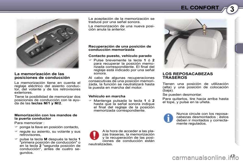 Peugeot 407 C 2006.5  Manual del propietario (in Spanish) �3
�4�7
�L�a� �m�e�m�o�r�i�z�a�c�i�ó�n� �d�e� �l�a�s� �p�o�s�i�c�i�o�n�e�s� �d�e� �c�o�n�d�u�c�c�i�ó�n
�L�a�  �m�e�m�o�r�i�z�a�c�i�ó�n�  �t�i�e�n�e�  �e�n�  �c�u�e�n�t�a�  �e�l� �r�e�g�l�a�j�e�  �e