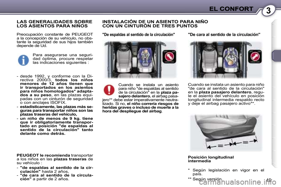 Peugeot 407 C 2006.5  Manual del propietario (in Spanish) �3
�4�9
�P�r�e�o�c�u�p�a�c�i�ó�n�  �c�o�n�s�t�a�n�t�e�  �d�e�  �P�E�U�G�E�O�T� �a� �l�a� �c�o�n�c�e�p�c�i�ó�n� �d�e� �s�u� �v�e�h�í�c�u�l�o�,� �n�o� �o�b�s�-�t�a�n�t�e�  �l�a�  �s�e�g�u�r�i�d�a�d� 