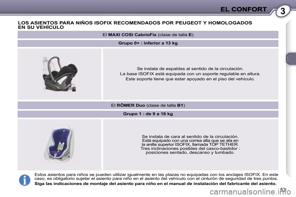 Peugeot 407 C 2006.5  Manual del propietario (in Spanish) �3
�5�3
�L�O�S� �A�S�I�E�N�T�O�S� �P�A�R�A� �N�I�Ñ�O�S� �I�S�O�F�I�X� �R�E�C�O�M�E�N�D�A�D�O�S� �P�O�R� �P�E�U�G�E�O�T� �Y� �H�O�M�O�L�O�G�A�D�O�S� 
�E�N� �S�U� �V�E�H�Í�C�U�L�O
�E�l� �R�Ö�M�E�R� �