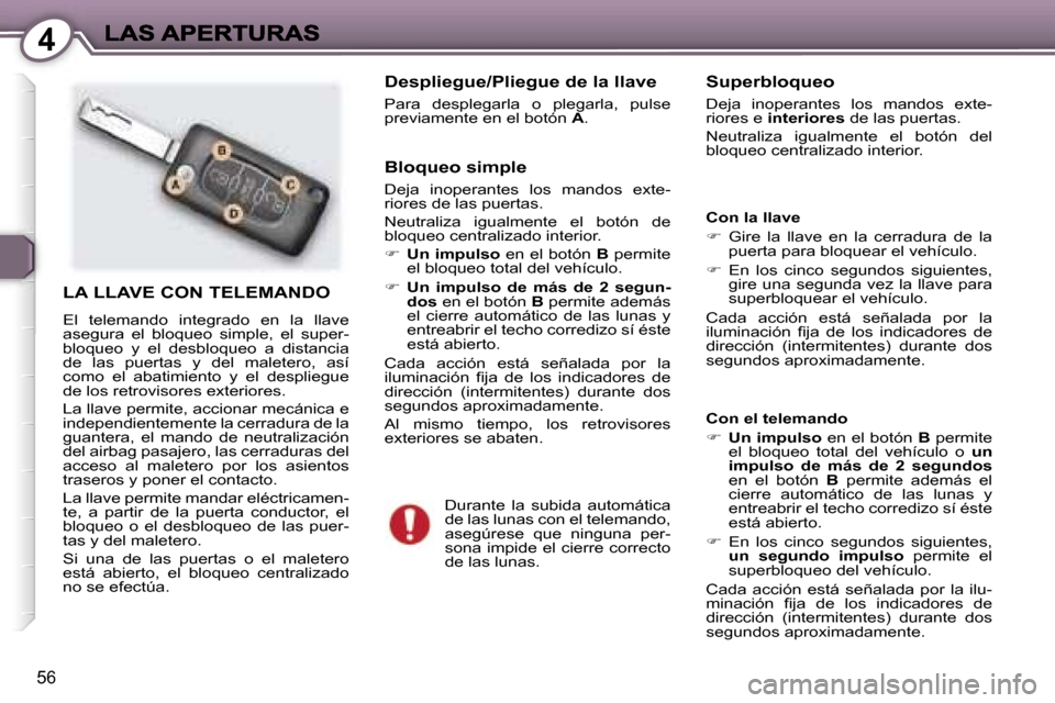 Peugeot 407 C 2006.5  Manual del propietario (in Spanish) �4
�5�6
�L�A� �L�L�A�V�E� �C�O�N� �T�E�L�E�M�A�N�D�O
�E�l�  �t�e�l�e�m�a�n�d�o�  �i�n�t�e�g�r�a�d�o�  �e�n�  �l�a�  �l�l�a�v�e� �a�s�e�g�u�r�a�  �e�l�  �b�l�o�q�u�e�o�  �s�i�m�p�l�e�,�  �e�l�  �s�u�p�