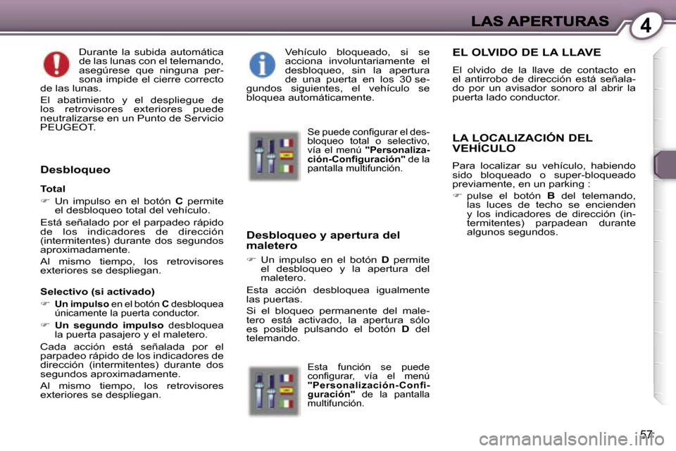 Peugeot 407 C 2006.5  Manual del propietario (in Spanish) �4
�5�7
�D�u�r�a�n�t�e�  �l�a�  �s�u�b�i�d�a�  �a�u�t�o�m�á�t�i�c�a� �d�e� �l�a�s� �l�u�n�a�s� �c�o�n� �e�l� �t�e�l�e�m�a�n�d�o�,� �a�s�e�g�ú�r�e�s�e�  �q�u�e�  �n�i�n�g�u�n�a�  �p�e�r�-�s�o�n�a� �i