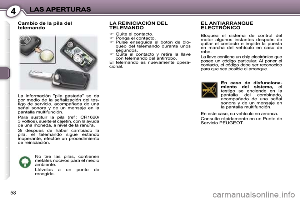 Peugeot 407 C 2006.5  Manual del propietario (in Spanish) �4
�5�8
�C�a�m�b�i�o� �d�e� �l�a� �p�i�l�a� �d�e�l� �t�e�l�e�m�a�n�d�o� �L�A� �R�E�I�N�I�C�I�A�C�I�Ó�N� �D�E�L�T�E�L�E�M�A�N�D�O
��  �Q�u�i�t�e� �e�l� �c�o�n�t�a�c�t�o�.��  �P�o�n�g�a� �e�l� �c