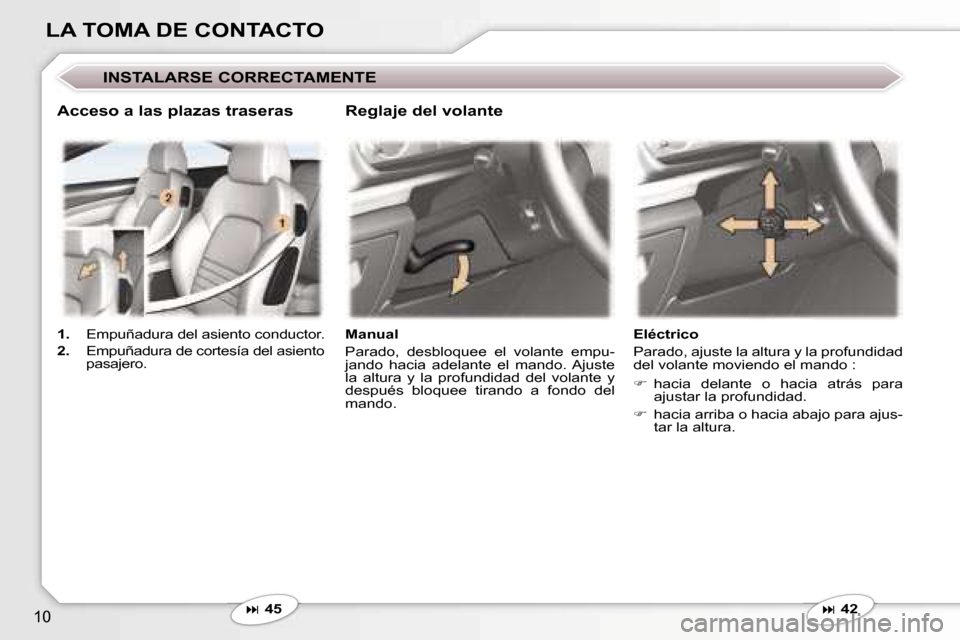 Peugeot 407 C 2006.5  Manual del propietario (in Spanish) �1�0
�L�A� �T�O�M�A� �D�E� �C�O�N�T�A�C�T�O
�I�N�S�T�A�L�A�R�S�E� �C�O�R�R�E�C�T�A�M�E�N�T�E
�� �4�5�M�a�n�u�a�l 
�P�a�r�a�d�o�,�  �d�e�s�b�l�o�q�u�e�e�  �e�l�  �v�o�l�a�n�t�e�  �e�m�p�u�- 
�j�a�n�