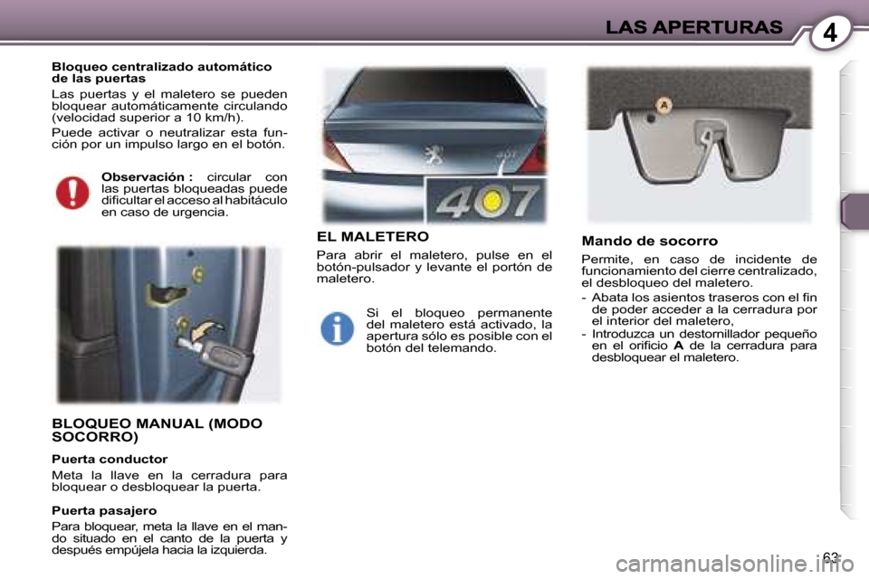 Peugeot 407 C 2006.5  Manual del propietario (in Spanish) �4
�6�3
�B�L�O�Q�U�E�O� �M�A�N�U�A�L� �(�M�O�D�O� �S�O�C�O�R�R�O�)
�P�u�e�r�t�a� �c�o�n�d�u�c�t�o�r
�M�e�t�a�  �l�a�  �l�l�a�v�e�  �e�n�  �l�a�  �c�e�r�r�a�d�u�r�a�  �p�a�r�a� �b�l�o�q�u�e�a�r� �o� �d