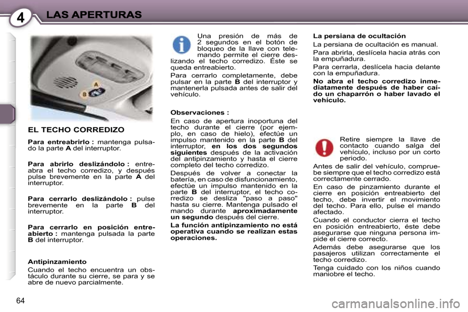 Peugeot 407 C 2006.5  Manual del propietario (in Spanish) �4
�6�4
�E�L� �T�E�C�H�O� �C�O�R�R�E�D�I�Z�O
�P�a�r�a�  �e�n�t�r�e�a�b�r�i�r�l�o� �:�  �m�a�n�t�e�n�g�a�  �p�u�l�s�a�-�d�o� �l�a� �p�a�r�t�e� �A� �d�e�l� �i�n�t�e�r�r�u�p�t�o�r�.� 
�P�a�r�a�  �a�b�r�i