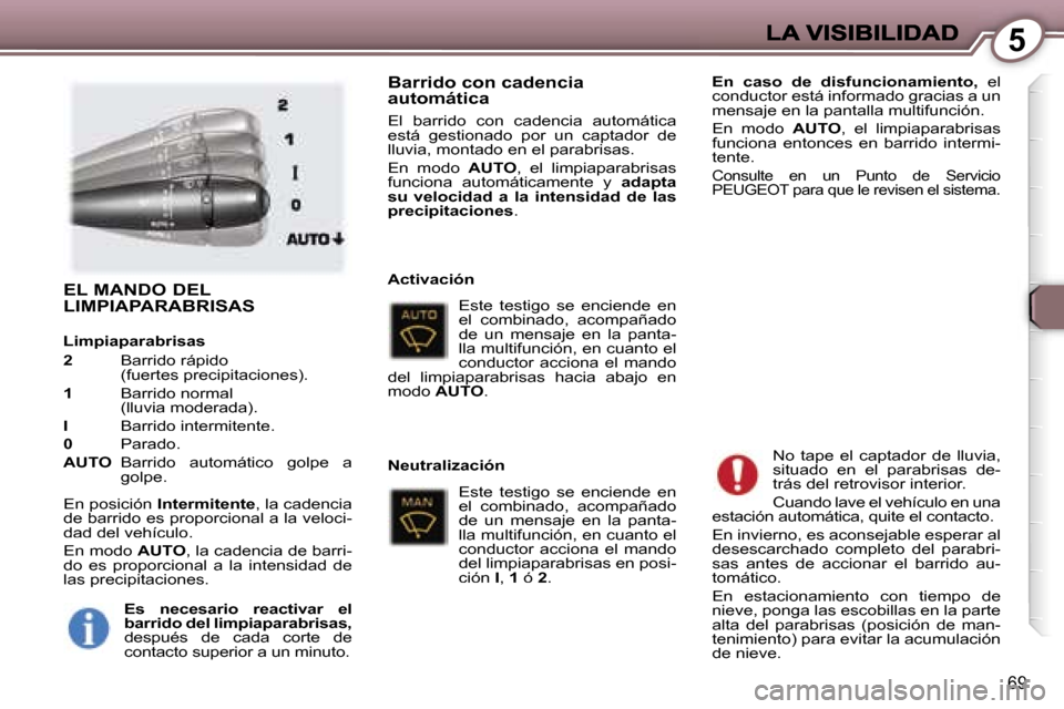 Peugeot 407 C 2006.5  Manual del propietario (in Spanish) �5
�6�9
�E�L� �M�A�N�D�O� �D�E�L�  
�L�I�M�P�I�A�P�A�R�A�B�R�I�S�A�S
�L�i�m�p�i�a�p�a�r�a�b�r�i�s�a�s� 
�2� �B�a�r�r�i�d�o� �r�á�p�i�d�o� �(�f�u�e�r�t�e�s� �p�r�e�c�i�p�i�t�a�c�i�o�n�e�s�)�.
�1� �B�a