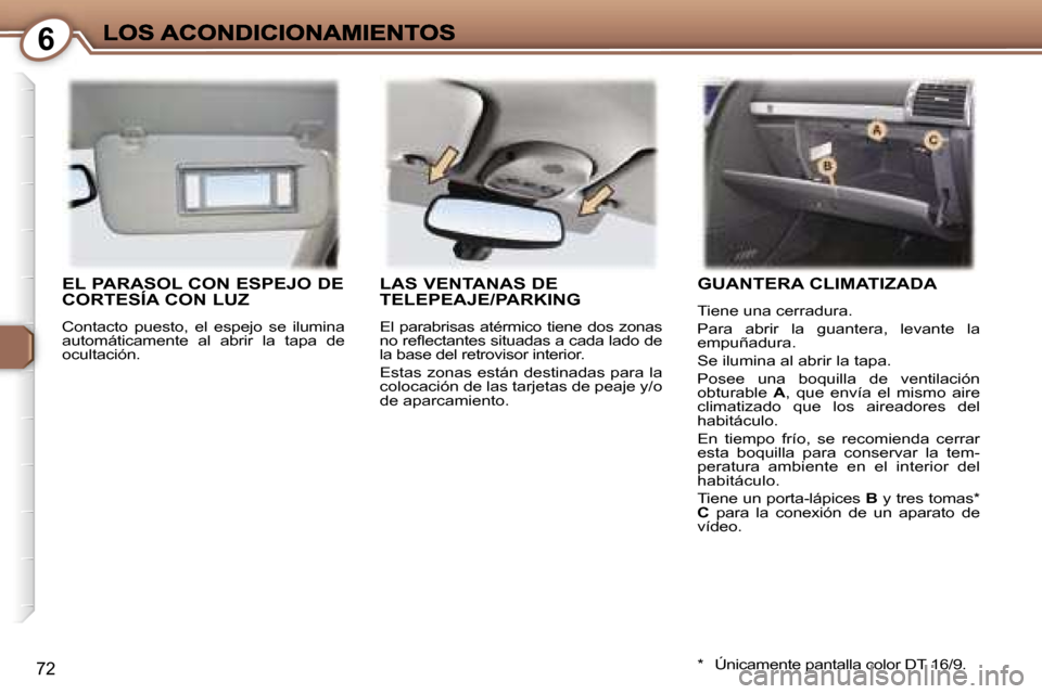 Peugeot 407 C 2006.5  Manual del propietario (in Spanish) �6
�7�2
�E�L� �P�A�R�A�S�O�L� �C�O�N� �E�S�P�E�J�O� �D�E�  
�C�O�R�T�E�S�Í�A� �C�O�N� �L�U�Z
�C�o�n�t�a�c�t�o�  �p�u�e�s�t�o�,�  �e�l�  �e�s�p�e�j�o�  �s�e�  �i�l�u�m�i�n�a� �a�u�t�o�m�á�t�i�c�a�m�e
