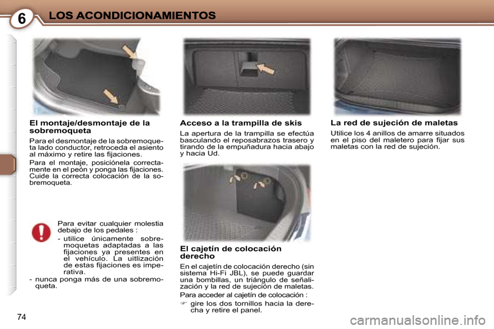 Peugeot 407 C 2006.5  Manual del propietario (in Spanish) �6
�7�4
�E�l� �m�o�n�t�a�j�e�/�d�e�s�m�o�n�t�a�j�e� �d�e� �l�a� �s�o�b�r�e�m�o�q�u�e�t�a� 
�P�a�r�a� �e�l� �d�e�s�m�o�n�t�a�j�e� �d�e� �l�a� �s�o�b�r�e�m�o�q�u�e�-�t�a� �l�a�d�o� �c�o�n�d�u�c�t�o�r�,�