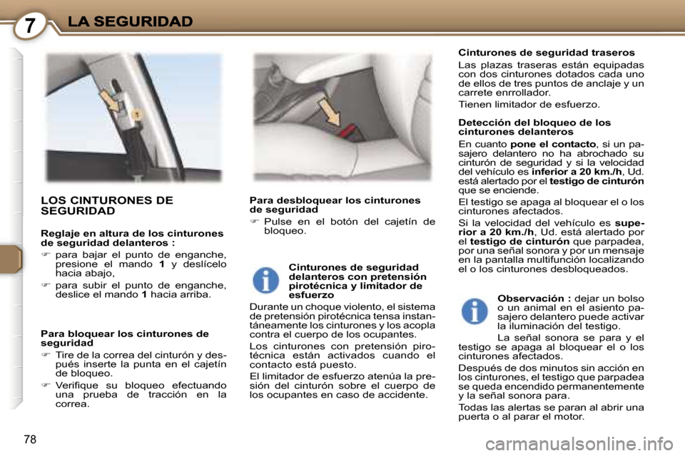Peugeot 407 C 2006.5  Manual del propietario (in Spanish) �7
�7�8
�L�O�S� �C�I�N�T�U�R�O�N�E�S� �D�E�  
�S�E�G�U�R�I�D�A�D
�R�e�g�l�a�j�e� �e�n� �a�l�t�u�r�a� �d�e� �l�o�s� �c�i�n�t�u�r�o�n�e�s� �d�e� �s�e�g�u�r�i�d�a�d� �d�e�l�a�n�t�e�r�o�s� �:
��  �p�a�