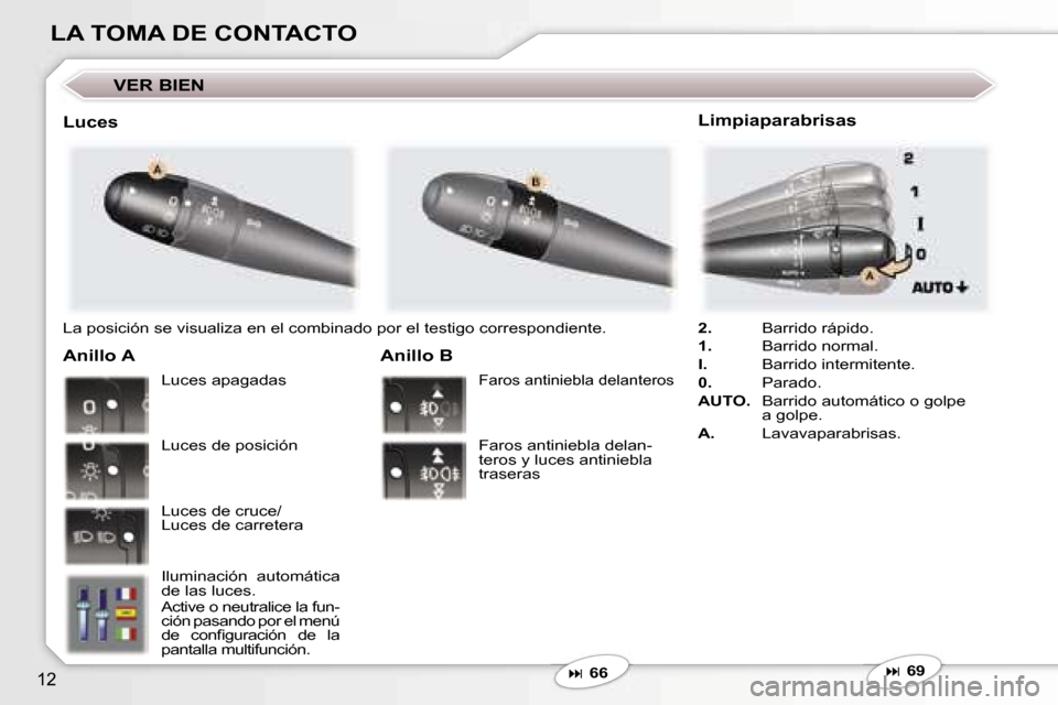 Peugeot 407 C 2006.5  Manual del propietario (in Spanish) �1�2
�L�A� �T�O�M�A� �D�E� �C�O�N�T�A�C�T�O
�L�a� �p�o�s�i�c�i�ó�n� �s�e� �v�i�s�u�a�l�i�z�a� �e�n� �e�l� �c�o�m�b�i�n�a�d�o� �p�o�r� �e�l� �t�e�s�t�i�g�o� �c�o�r�r�e�s�p�o�n�d�i�e�n�t�e�.
�A�n�i�l�l