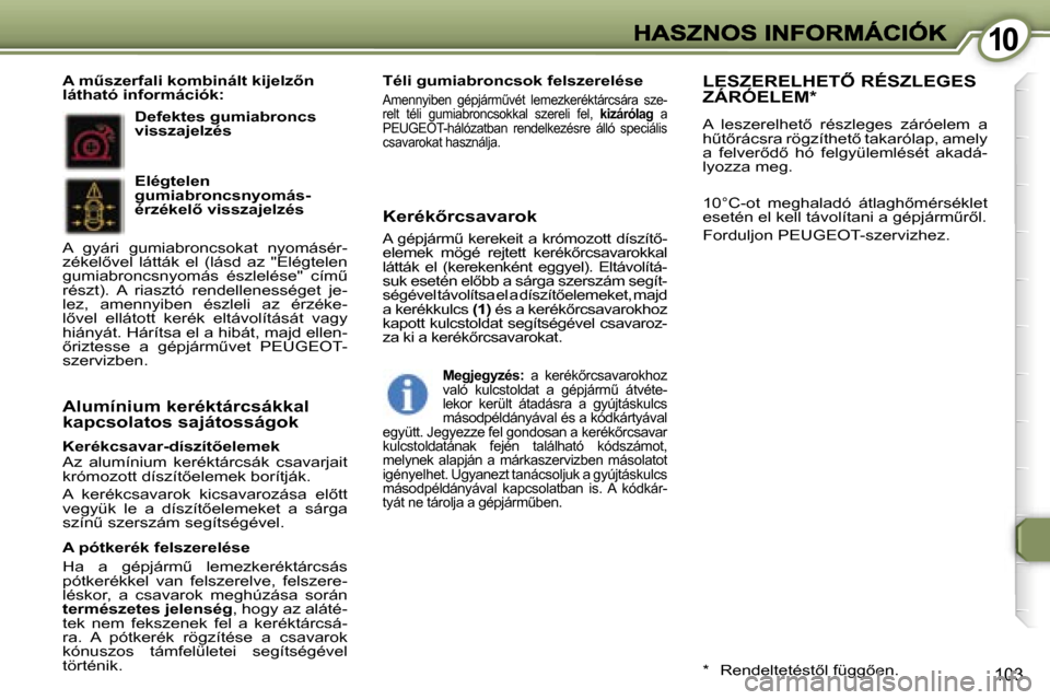 Peugeot 407 C 2006.5  Kezelési útmutató (in Hungarian) �1�0�1�0
�1�0�3
�K�e�r�é�k�c�s�a�v�a�r�-�d�í�s�z�í�t5�e�l�e�m�e�k�A�z�  �a�l�u�m�í�n�i�u�m�  �k�e�r�é�k�t�á�r�c�s�á�k�  �c�s�a�v�a�r�j�a�i�t� �k�r�ó�m�o�z�o�t�t� �d�í�s�z�í�t5�e�l�e�m�e�k�