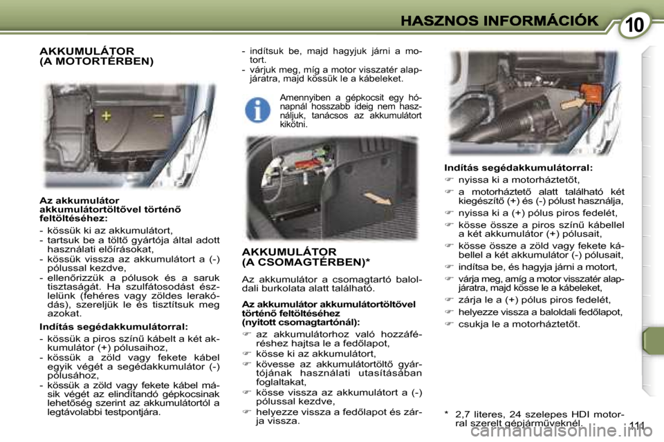 Peugeot 407 C 2006.5  Kezelési útmutató (in Hungarian) �1�0�1�0
�1�1�1
�A�z� �a�k�k�u�m�u�l�á�t�o�r� �a�k�k�u�m�u�l�á�t�o�r�t�ö�l�t5�v�e�l� �t�ö�r�t�é�n5� �f�e�l�t�ö�l�t�é�s�é�h�e�z�:
�-�  �k�ö�s�s�ü�k� �k�i� �a�z� �a�k�k�u�m�u�l�á�t�o�r�t�,�