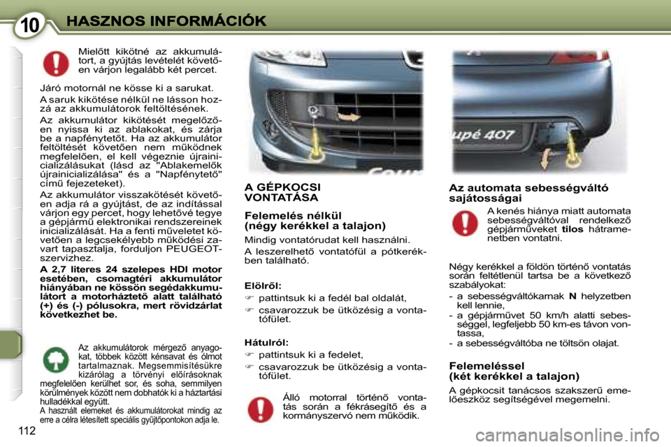 Peugeot 407 C 2006.5  Kezelési útmutató (in Hungarian) �1�0�1�0
�1�1�2
�M�i�e�l5�t�t�  �k�i�k�ö�t�n�é�  �a�z�  �a�k�k�u�m�u�l�á�-�t�o�r�t�,� �a� �g�y�ú�j�t�á�s� �l�e�v�é�t�e�l�é�t� �k�ö�v�e�t5�-�e�n� �v�á�r�j�o�n� �l�e�g�a�l�á�b�b� �k�é�t� � 