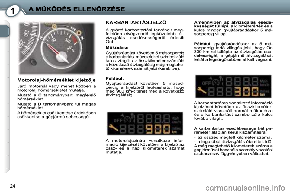 Peugeot 407 C 2006.5  Kezelési útmutató (in Hungarian) �1
�2�4
�K�A�R�B�A�N�T�A�R�T�Á�S�J�E�L�Z4
�A�  �g�y�á�r�t�ó�  �k�a�r�b�a�n�t�a�r�t�á�s�i�  �t�e�r�v�é�n�e�k�  �m�e�g�-�f�e�l�e�l5�e�n�  �e�l�v�é�g�z�e�n�d5�  �l�e�g�k�ö�z�e�l�e�b�b�i�  �á�t