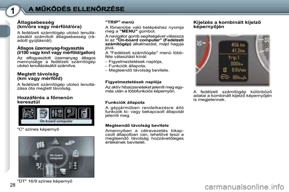 Peugeot 407 C 2006.5  Kezelési útmutató (in Hungarian) �1
�2�8
�Á�t�l�a�g�s�e�b�e�s�s�é�g� �(�k�m�/�ó�r�a� �v�a�g�y� �m�é�r�f�ö�l�d�/�ó�r�a�)
�A�  �f�e�d�é�l�z�e�t�i�  �s�z�á�m�í�t�ó�g�é�p�  �u�t�o�l�s�ó�  �l�e�n�u�l�l�á�-�z�á�s�á�t�ó�l�  
