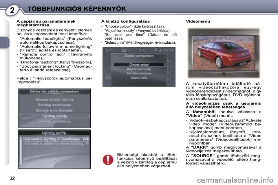 Peugeot 407 C 2006.5  Kezelési útmutató (in Hungarian) �2
�3�2
�A� �k�i�j�e�l�z5� �k�o�n�ﬁ�g�u�r�á�l�á�s�a
�-�  �"�C�h�o�o�s�e� �c�o�l�o�u�r�"� �(�S�z�í�n� �k�i�v�á�l�a�s�z�t�á�s�a�)�,�-�  �"�A�d�j�u�s�t� �l�u�m�i�n�o�s�i�t�y�"� �(�F�é�n�y�e�r5�