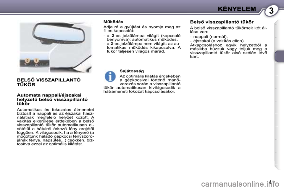 Peugeot 407 C 2006.5  Kezelési útmutató (in Hungarian) �3
�4�1
�B�E�L�S4� �V�I�S�S�Z�A�P�I�L�L�A�N�T�Ó�  
�T�Ü�K�Ö�R
�A�u�t�o�m�a�t�a� �n�a�p�p�a�l�i�/�é�j�s�z�a�k�a�i� �h�e�l�y�z�e�tC� �b�e�l�s5� �v�i�s�s�z�a�p�i�l�l�a�n�t�ó� �t�ü�k�ö�r� 
�A�u�
