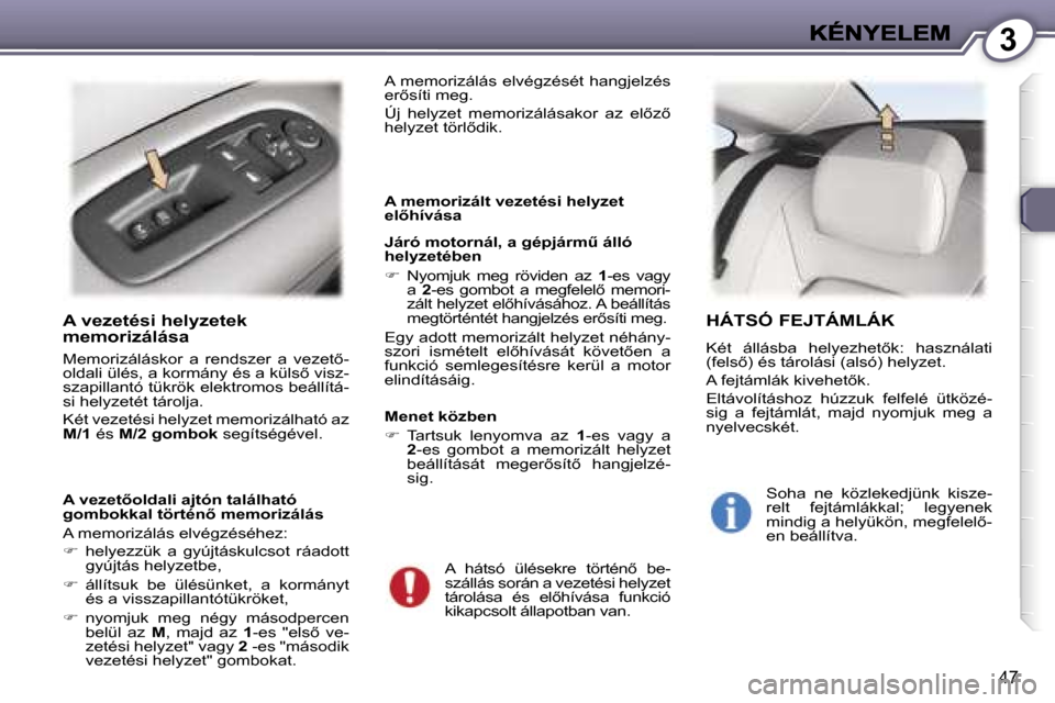 Peugeot 407 C 2006.5  Kezelési útmutató (in Hungarian) �3
�4�7
�A� �v�e�z�e�t�é�s�i� �h�e�l�y�z�e�t�e�k� �m�e�m�o�r�i�z�á�l�á�s�a
�M�e�m�o�r�i�z�á�l�á�s�k�o�r�  �a�  �r�e�n�d�s�z�e�r�  �a�  �v�e�z�e�t5�-�o�l�d�a�l�i� �ü�l�é�s�,� �a� �k�o�r�m�á�n�