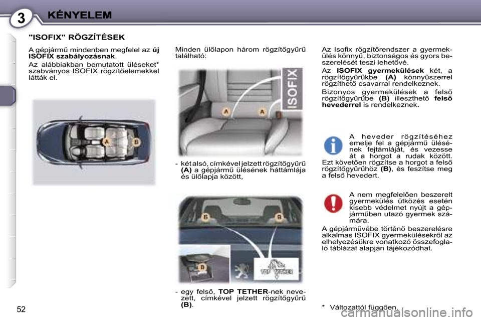 Peugeot 407 C 2006.5  Kezelési útmutató (in Hungarian) �3
�5�2
�"�I�S�O�F�I�X�"� �R�Ö�G�Z�Í�T�É�S�E�K
�A� �g�é�p�j�á�r�mC� �m�i�n�d�e�n�b�e�n� �m�e�g�f�e�l�e�l� �a�z� �ú�j� �I�S�O�F�I�X� �s�z�a�b�á�l�y�o�z�á�s�n�a�k�.
�A�z�  �a�l�á�b�b�i�a�k�b�a