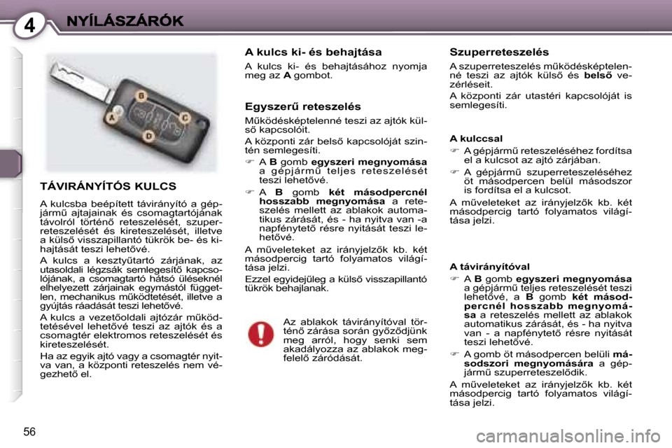 Peugeot 407 C 2006.5  Kezelési útmutató (in Hungarian) �4
�5�6
�T�Á�V�I�R�Á�N�Y�Í�T�Ó�S� �K�U�L�C�S
�A�  �k�u�l�c�s�b�a�  �b�e�é�p�í�t�e�t�t�  �t�á�v�i�r�á�n�y�í�t�ó�  �a�  �g�é�p�-�j�á�r�mC�  �a�j�t�a�j�a�i�n�a�k�  �é�s�  �c�s�o�m�a�g�t�a�r