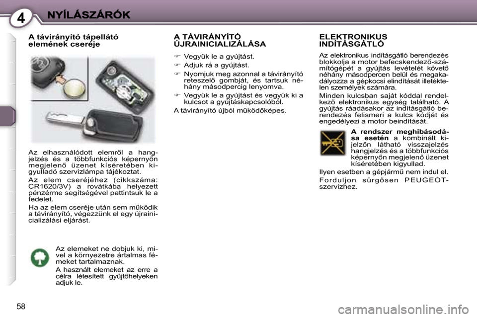 Peugeot 407 C 2006.5  Kezelési útmutató (in Hungarian) �4
�5�8
�A� �t�á�v�i�r�á�n�y�í�t�ó� �t�á�p�e�l�l�á�t�ó� �e�l�e�m�é�n�e�k� �c�s�e�r�é�j�e�A� �T�Á�V�I�R�Á�N�Y�Í�T�Ó�  
�Ú�J�R�A�I�N�I�C�I�A�L�I�Z�Á�L�Á�S�A
��  �V�e�g�y�ü�k� �l�e� �
