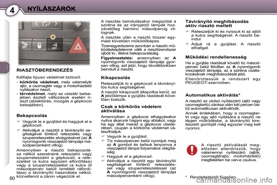 Peugeot 407 C 2006.5  Kezelési útmutató (in Hungarian) �4
�6�0
�R�I�A�S�Z�T�Ó�B�E�R�E�N�D�E�Z�É�S
�K�é�t�f�a�j�t�a� �t�í�p�u�s�ú� �v�é�d�e�l�m�e�t� �b�i�z�t�o�s�í�t�:� 
�-� �k�ö�r�k�ö�r�ö�s�  �v�é�d�e�l�m�e�t�,�  �m�e�l�y�  �v�a�l�a�m�e�l�y�i�k