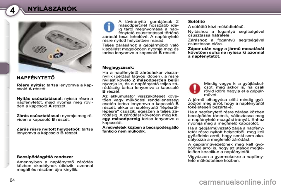 Peugeot 407 C 2006.5  Kezelési útmutató (in Hungarian) �4
�6�4
�N�A�P�F�É�N�Y�T�E�T4
�R�é�s�r�e� �n�y�i�t�á�s�:� �t�a�r�t�s�a� �l�e�n�y�o�m�v�a� �a� �k�a�p�-�c�s�o�l�ó� �A� �r�é�s�z�é�t�.� 
�N�y�i�t�á�s�  �c�s�ú�s�z�t�a�t�á�s�s�a�l�:� �n�y�i�s�s