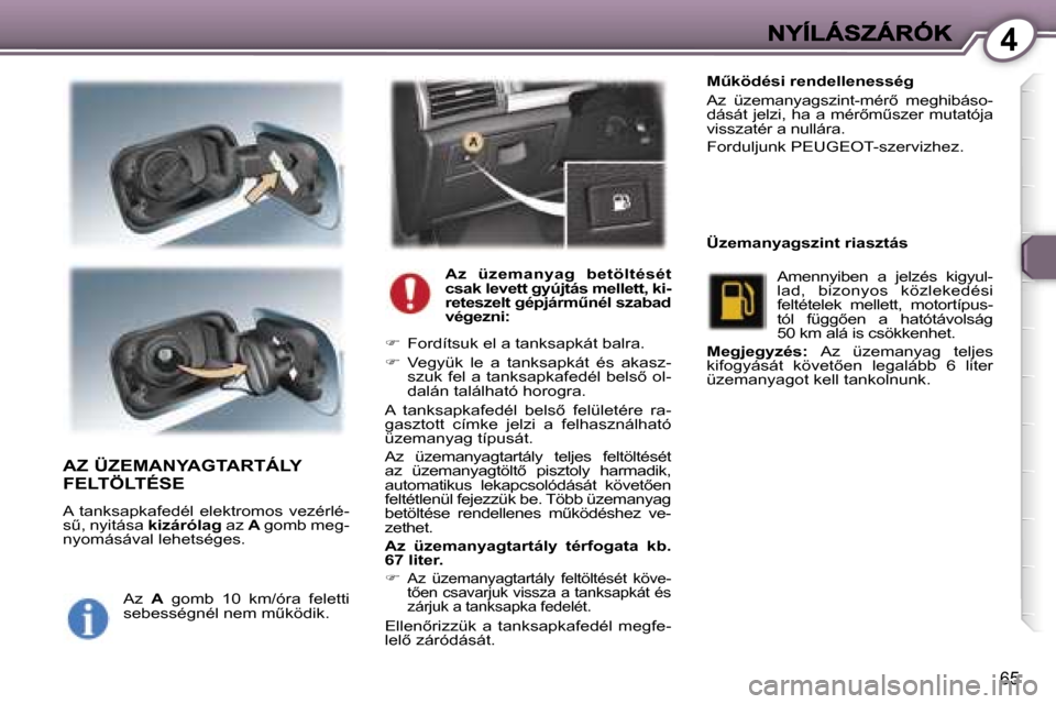 Peugeot 407 C 2006.5  Kezelési útmutató (in Hungarian) �4
�6�5
�A�Z� �Ü�Z�E�M�A�N�Y�A�G�T�A�R�T�Á�L�Y�  
�F�E�L�T�Ö�L�T�É�S�E
�A�  �t�a�n�k�s�a�p�k�a�f�e�d�é�l�  �e�l�e�k�t�r�o�m�o�s�  �v�e�z�é�r�l�é�-�sC�,� �n�y�i�t�á�s�a� �k�i�z�á�r�ó�l�a�g� 