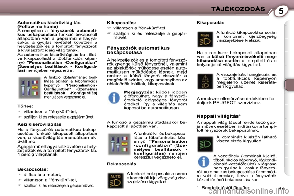 Peugeot 407 C 2006.5  Kezelési útmutató (in Hungarian) �5
�6�7
�A�  �f�u�n�k�c�i�ó�  �i�d5�t�a�r�t�a�m�á�n�a�k�  �b�e�á�l�-�l�í�t�á�s�a�  �s�z�i�n�t�é�n�  �a�t�ö�b�b�f�u�n�k�c�i�ó�s� �k�é�p�e�r�n�y5�  �"�P�e�r�s�o�n�a�l�i�s�a�t�i�o�n� �-� �C�o�