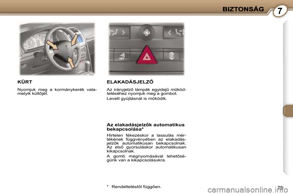 Peugeot 407 C 2006.5  Kezelési útmutató (in Hungarian) �7
�7�5
�K�Ü�R�T
�N�y�o�m�j�u�k�  �m�e�g�  �a�  �k�o�r�m�á�n�y�k�e�r�é�k�  �v�a�l�a�-�m�e�l�y�i�k� �k�ü�l�l5�j�é�t�.
�E�L�A�K�A�D�Á�S�J�E�L�Z4
�A�z�  �i�r�á�n�y�j�e�l�z5�  �l�á�m�p�á�k�  �