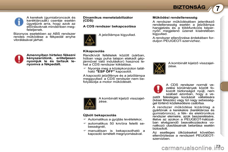 Peugeot 407 C 2006.5  Kezelési útmutató (in Hungarian) �7
�7�7
�D�i�n�a�m�i�k�u�s� �m�e�n�e�t�s�t�a�b�i�l�i�z�á�t�o�r� �(�C�D�S�)
�A� �C�D�S� �r�e�n�d�s�z�e�r� �b�e�k�a�p�c�s�o�l�á�s�a
�A�  �k�e�r�e�k�e�k�  �(�g�u�m�i�a�b�r�o�n�c�s�o�k�  �é�s� �k�e�r�