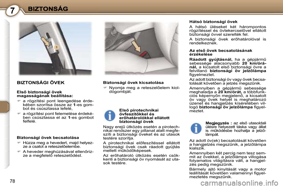 Peugeot 407 C 2006.5  Kezelési útmutató (in Hungarian) �7
�7�8
�B�I�Z�T�O�N�S�Á�G�I� �Ö�V�E�K
�E�l�s5� �b�i�z�t�o�n�s�á�g�i� �ö�v�e�k� �m�a�g�a�s�s�á�g�á�n�a�k� �b�e�á�l�l�í�t�á�s�a�:
��a�  �r�ö�g�z�í�t�é�s�i�  �p�o�n�t�  �l�e�e�n�g�e�d�é