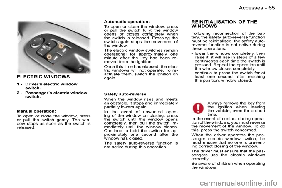 Peugeot 407 C 2006 Repair Manual �6�5�A�c�c�e�s�s�e�s�-
�E�L�E�C�T�R�I�C� �W�I�N�D�O�W�S
�1� �-�  �D�r�i�v�e�r�’�s� �e�l�e�c�t�r�i�c� �w�i�n�d�o�w� �s�w�i�t�c�h�.� 
�2� �-�  �P�a�s�s�e�n�g�e�r�’�s � �e�l�e�c�t�r�i�c� �w�i�n�d�o�w