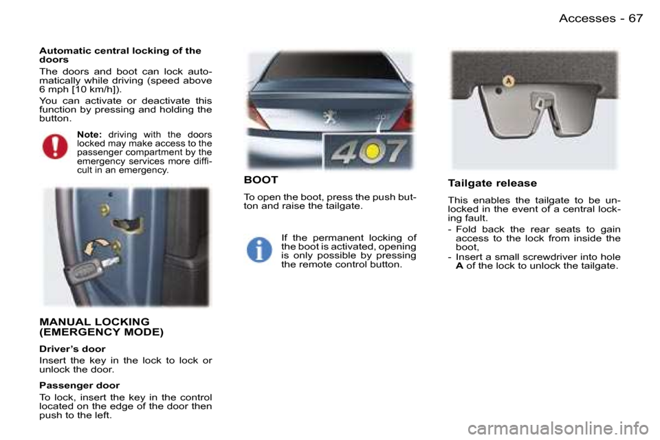 Peugeot 407 C 2006 Repair Manual �6�7�A�c�c�e�s�s�e�s�-
�M�A�N�U�A�L� �L�O�C�K�I�N�G�  
�(�E�M�E�R�G�E�N�C�Y� �M�O�D�E�)
�D�r�i�v�e�r�’�s� �d�o�o�r 
�I�n�s�e�r�t�  �t�h�e�  �k�e�y�  �i�n�  �t�h�e�  �l�o�c�k�  �t�o�  �l�o�c�k�  �o�r