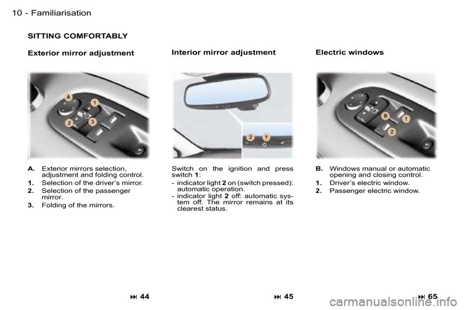 Peugeot 407 C 2006  Owners Manual �F�a�m�i�l�i�a�r�i�s�a�t�i�o�n�1�0 �-
�S�I�T�T�I�N�G� �C�O�M�F�O�R�T�A�B�L�Y
�E�x�t�e�r�i�o�r� �m�i�r�r�o�r� �a�d�j�u�s�t�m�e�n�t
�� �4�4
�S�w�i�t�c�h�  �o�n�  �t�h�e�  �i�g�n�i�t�i�o�n�  �a�n�d�  