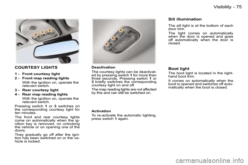 Peugeot 407 C 2006 Manual PDF �7�5�V�i�s�i�b�i�l�i�t�y�-
�C�O�U�R�T�E�S�Y� �L�I�G�H�T�S
�1� �-�  �F�r�o�n�t� �c�o�u�r�t�e�s�y� �l�i�g�h�t 
�2� �-�  �F�r�o�n�t� �m�a�p� �r�e�a�d�i�n�g� �l�i�g�h�t�s
�  �W�i�t�h� �t�h�e� �i�g�n�i�t�i