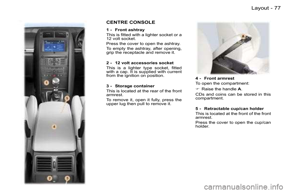 Peugeot 407 C 2006 Manual Online �7�7�L�a�y�o�u�t�-
�4� �-�  �F�r�o�n�t� �a�r�m�r�e�s�t 
�T�o� �o�p�e�n� �t�h�e� �c�o�m�p�a�r�t�m�e�n�t�: 
��  �R�a�i�s�e� �t�h�e� �h�a�n�d�l�e�  �A�.
�C�D�s�  �a�n�d�  �c�o�i�n�s�  �c�a�n�  �b�e�  