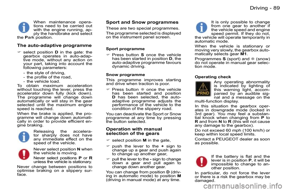 Peugeot 407 C 2006 Owners Manual �8�9�D�r�i�v�i�n�g�-
�W�h�e�n�  �m�a�i�n�t�e�n�a�n�c�e�  �o�p�e�r�a�- 
�t�i�o�n�s�  �n�e�e�d�  �t�o�  �b�e�  �c�a�r�r�i�e�d�  �o�u�t� 
�w�i�t�h�  �t�h�e�  �e�n�g�i�n�e�  �r�u�n�n�i�n�g�,�  �a�p�-
�p�l