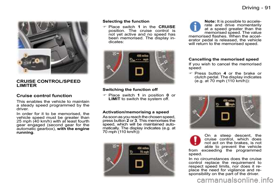 Peugeot 407 C 2006 Owners Manual �9�1�D�r�i�v�i�n�g�-
�C�R�U�I�S�E� �C�O�N�T�R�O�L�/�S�P�E�E�D�  
�L�I�M�I�T�E�R
�C�r�u�i�s�e� �c�o�n�t�r�o�l� �f�u�n�c�t�i�o�n
�T�h�i�s�  �e�n�a�b�l�e�s�  �t�h�e�  �v�e�h�i�c�l�e�  �t�o�  �m�a�i�n�t�a