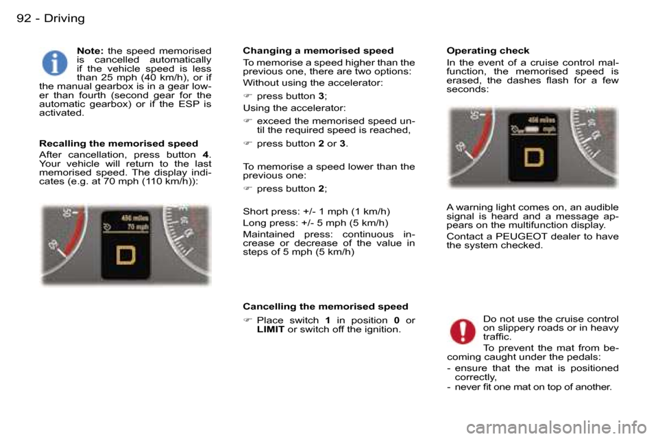 Peugeot 407 C 2006 Owners Manual �D�r�i�v�i�n�g�9�2 �-
�N�o�t�e�:� �t�h�e�  �s�p�e�e�d�  �m�e�m�o�r�i�s�e�d� 
�i�s�  �c�a�n�c�e�l�l�e�d�  �a�u�t�o�m�a�t�i�c�a�l�l�y�  
�i�f�  �t�h�e�  �v�e�h�i�c�l�e�  �s�p�e�e�d�  �i�s�  �l�e�s�s� 
�